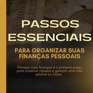 Passos Essenciais para Organizar Suas Finanças Pessoais