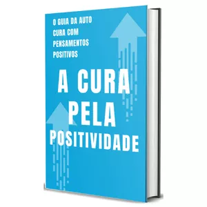 Imagem de capa para o Ebook A Cura Pela Positividade