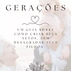 Imagem de capa para o Ebook E-Book - Guiando Gerações - Como Criar seus Netos, Sem Desagradar seus Filhos