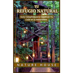 Imagen de portada para Ebook Tu Refugio Natural - Guia Completa para Construir Tu Casa en la Naturaleza 