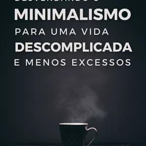 Imagem de capa para o Ebook Desvendando o Minimalismo para uma vida descomplicada e menos excessos 