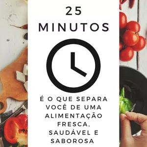 Imagem de capa para o Ebook 25 MINUTOS - É o que separa você de uma alimentação fresca, saudável e incrivelmente saborosa