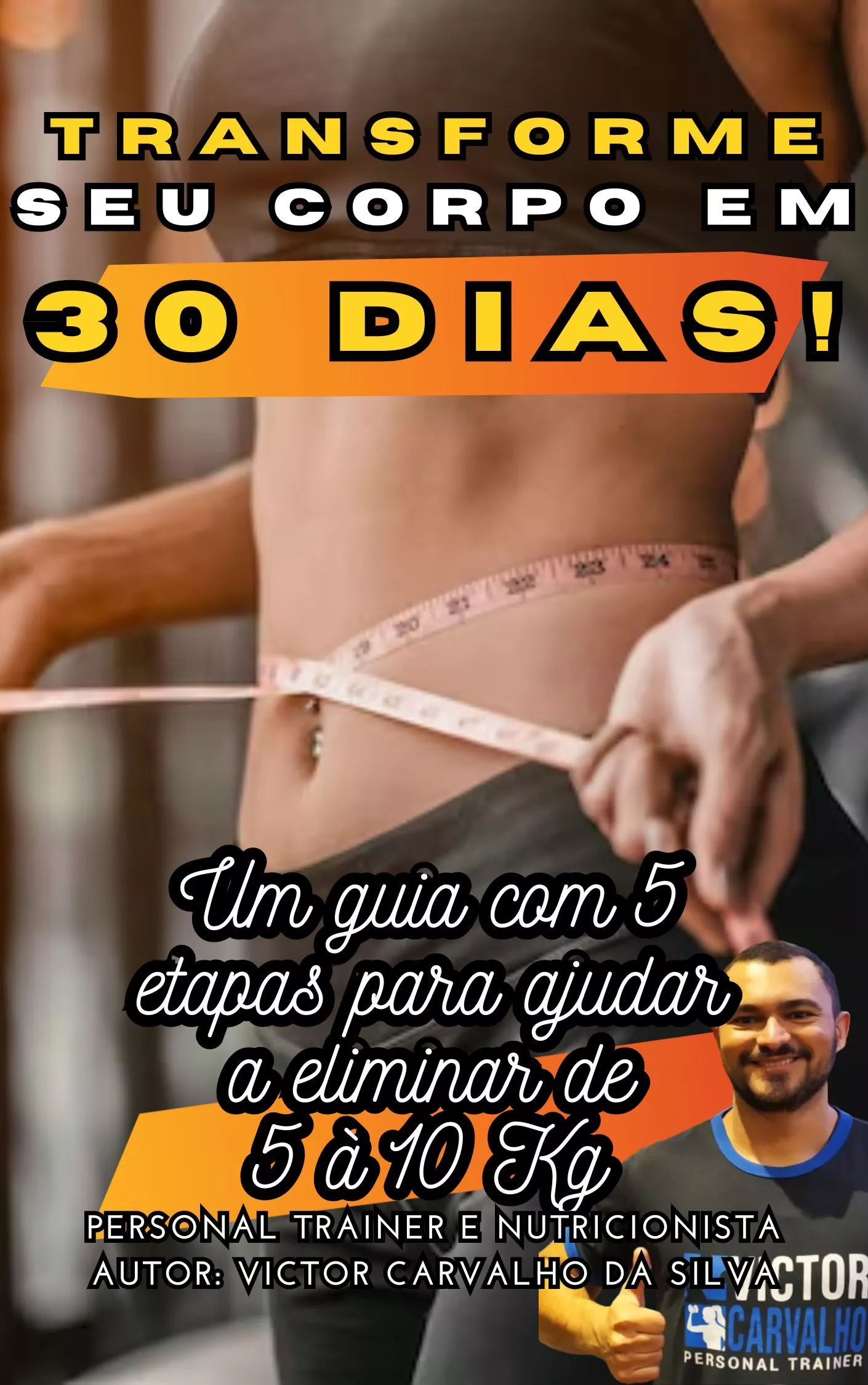 LIVRO: TRANSFORME SEU CORPO EM 30 DIAS: O PLANO DE EMAGRECIMENTO RÁPIDO UM GUIA COM 5 ETAPAS PARA AJUDAR A ELIMINAR DE 5 À 10 KG