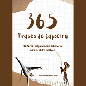 Imagem de capa para o Ebook 365 Frases de Capoeira: Reflexões inspiradas na sabedoria ancestral dos mestres