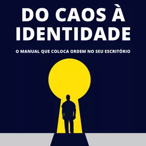 Imagem de capa para o Ebook Do Caos à Identidade – O Manual Que Coloca Ordem no Seu Escritório