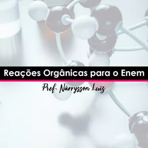 Imagem do curso Reações Orgânicas para o Enem