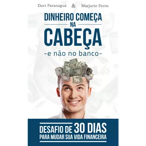 Imagem de capa para o Ebook Dinheiro Começa na Cabeça - e Não no Banco: Desafio de 30 dias para Mudar sua Vida Financeira
