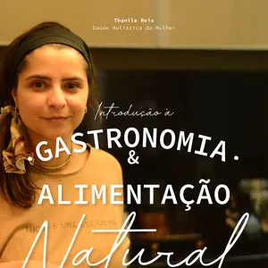 Imagem de Curso de Introdução à Gastronomia & Alimentação Natural criado por Thanile Pissarro na hotmart