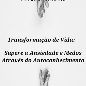 Transformação de Vida: Supere a Ansiedade e Medos Através por Sandra Maria Dias Pereira