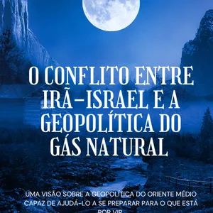 Imagem de capa para o Ebook O CONFLITO ENTRE IRÃ-ISRAEL E GEOPOLÍTICA DO GÁS NATURAL