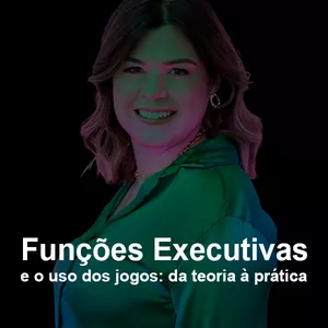 Imagem do curso Funções Executivas e o uso dos Jogos: da Teoria à Prática