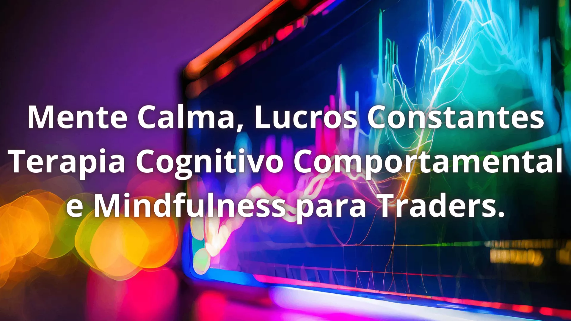 Mente calma, lucros constantes: Terapia Cognitivo-Comportamental e Mindfulness para traders.  — imagem 2