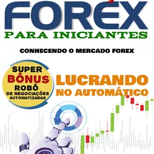Imagem de capa para o Ebook Negociação Forex para iniciantes: Conhecendo o mercado Forex e lucrando no automático! ( Super Bônus): mega Robô de negociações, 100% automatizado