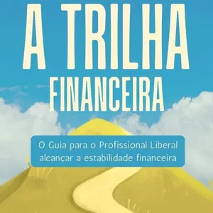 Imagem de capa para o Ebook A TRILHA FINANCEIRA - O Guia para o Profissional Liberal alcançar a estabilidade financeira