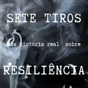 Imagem de capa para o Ebook Sete Tiros - Uma história Real Sobre Resiliência