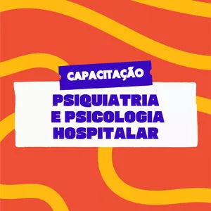 Imagem de capa para o Curso online Capacitação: Psiquiatria e Psicologia Hospitalar: vivências e diálogo