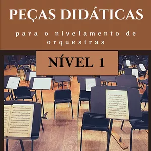 NÍVEL 1 - Peças Didáticas para o Nivelamento de Orquestras &amp; Outros Grupos Orquestrais
