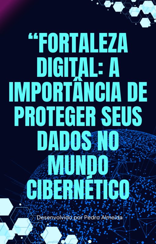 Imagem do curso “FORTALEZA” DIGITAL: A IMPORTÂNCIA DE PROTEGER SEUS DADOS NO MUNDO CIBERNÉTICO