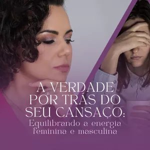 Imagem de capa para o Curso online A verdade por trás do seu cansaço: Equilibrando feminino e masculino