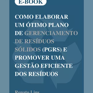 Imagem de capa para o Ebook Como elaborar um ótimo Plano de Gerenciamento de Resíduos Sólidos (PGRS) e promover uma gestão eficiente dos resíduos.