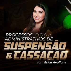 Imagem de capa para o Curso online Processos Administrativos de Suspensão e Cassação com Erica Avallone