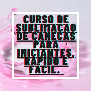 Imagem de capa para o Curso online CURSO DE SUBLIMAÇÃO DE CANECAS PARA INICIANTES, RÁPIDO E FÁCIL.