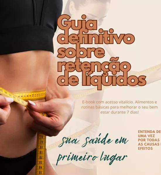 Guia Definitivo Sobre Retenção de Líquidos