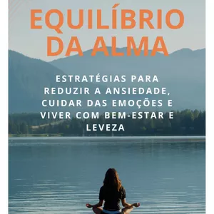 Imagem de capa para o Ebook Equilíbrio da Alma: Estratégias para reduzir ansiedade, cuidar das emoções e viver com bem-estar e leveza.