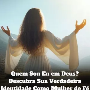 Imagem de capa para o Ebook Quem Sou Eu em Deus? Descubra Sua Verdadeira Identidade Como Mulher de Fé