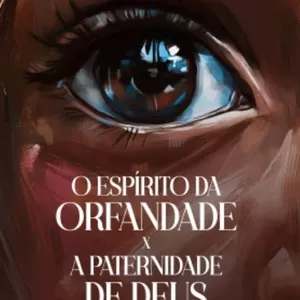 Imagem de capa para o Ebook O espírito de orfandade VERSUS a paternidade de Deus 