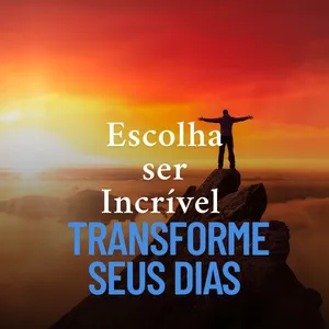 Imagem de capa para o Ebook Escolha ser Incrível Transforme seus Dias