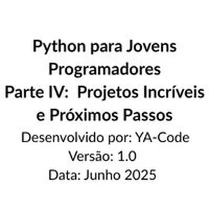 Imagem de capa para o Ebook Python para Jovens Programadores Parte IV: Projetos Incríveis e Próximos Passos