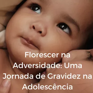 Imagem de capa para o Ebook Florescer na Adversidade: Uma Jornada de Gravidez na Adolescência