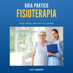 Imagem de capa para o Ebook Guia Prático: Fisioterapia para Idosos com Risco de Quedas