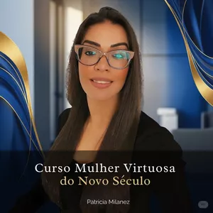 Curso Curso Mulher Virtuosa do novo século com Patrícia Milanez