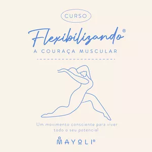 Curso Curso Flexibilizando a Couraça Muscular - Um movimento consciente para viver todo o seu potencial