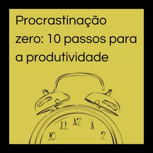 Imagem de capa para o Ebook Procrastinação zero: 10 passos para a produtividade