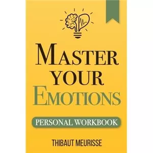 Cover image for Ebook Master Your Emotions : A Practical Guide to Overcome Negativity and Better Manage Your Feelings