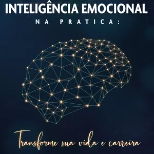 Imagem de capa para o Ebook Inteligência Emocional na Prática, Transformando sua Vida e Carreira