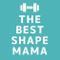 The Best Shape Mama