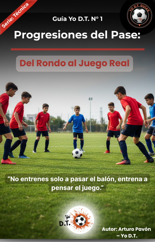 Guía Yo D.T. N°1 – Progresiones del Pase: Del Rondo al Juego Real