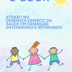 Imagem de capa para o Ebook Atraso no Desenvolvimento da Saúde em Crianças: Entendendo e Intervindo