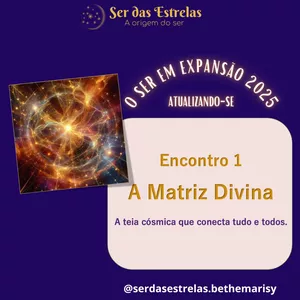 Imagem de capa para o Curso online Encontro 1 - O Ser em Expansão 2025: A Matriz Divina