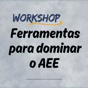 Imagem de capa para o Curso online Workshop:  Ferramentas para dominar o AEE