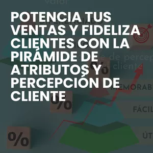 Imagen de portada para Curso online Más Allá de las Expectativas: Potencia tus Ventas y Fideliza clientes con la Pirámide de Atributos y Percepción de cliente