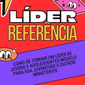 Imagem de capa para o Ebook Líder Referência: Como se tornar um líder de jovens e adolescentes modelo para sua juventude e outros ministérios