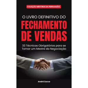 Imagem de capa para o Ebook O Livro Definitivo de Fechamento de Vendas:  33 Técnicas Obrigatórias Para Se Tornar Um Mestre Da Negociação