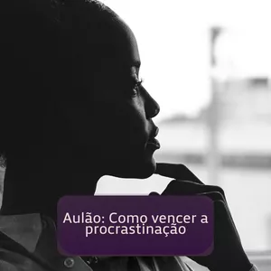 Imagem de capa para o Curso online Aulão: Como vencer a procrastinação