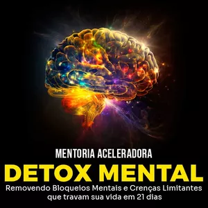 Imagem de capa para o Curso online Mentoria Aceleradora Detox Mental - 21 dias Removendo Crenças Limitantes e Bloqueios Mentais 