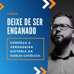 Imagem do curso Deixe de ser enganado: Conheça a verdadeira História da Igreja Católica.